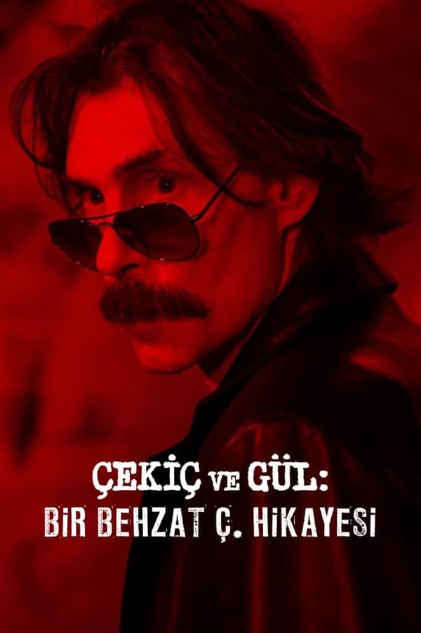 Çekiç ve Gül: Bir Behzat Ç. Hikayesi